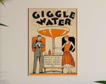 May include: Vintage-style poster with the words "GIGGLE WATER" in bold black letters. The poster features illustrations of a man and woman in vintage attire, with a large orange cocktail glass. Text below reads "HOW TO MAKE HOME-MADE MIXED DRINKS, CORDIALS, WINES, ETC."
