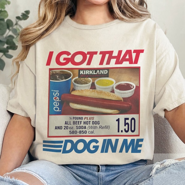 I Got That Dog In Me, I Got That Dog In Me Shirt, Keep 150 Dank Meme Shirt, Costco Hot Dog Combo Shirt, Out of Pocket Humor Shirt