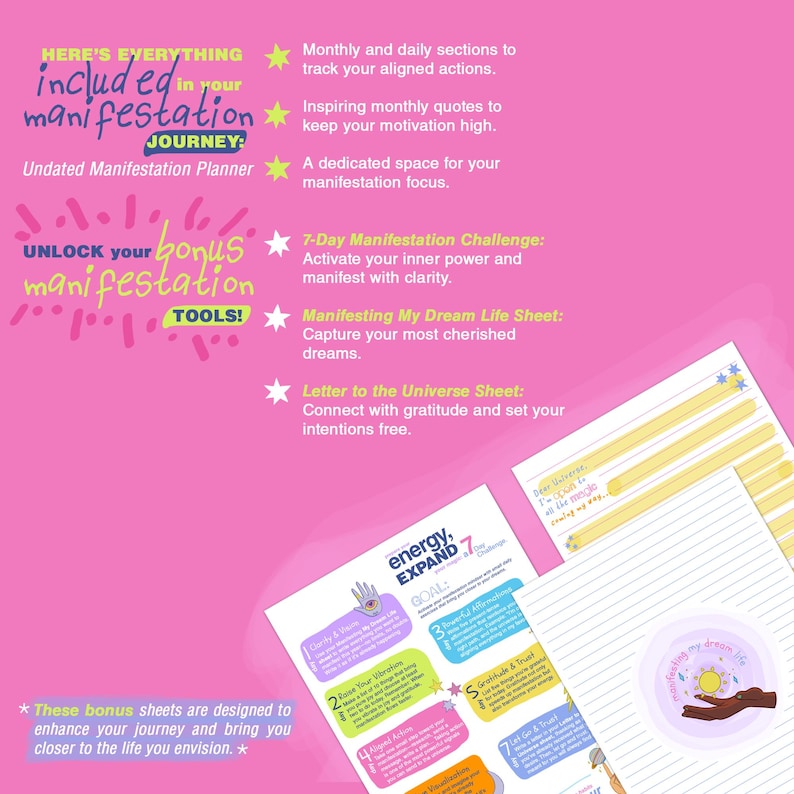 May include: Pink and yellow printable planner pages with the text "HERE'S EVERYTHING included in your manifestation JOURNEY: Undated Manifestation Planner" and "UNLOCK your bonus manifestation TOOLS!"  The pages include sections for monthly and daily actions, inspiring quotes, a manifestation focus, a 7-day manifestation challenge, a manifesting my dream life sheet, and a letter to the universe sheet.