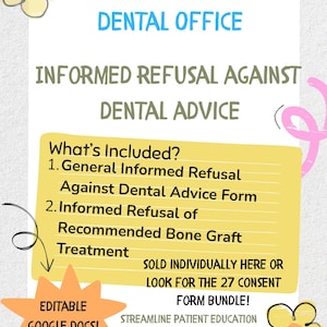 May include: A digital document titled "Dental Office Informed Refusal Against Dental Advice." The document includes two forms: General Informed Refusal and Informed Refusal of Recommended Bone Graft Treatment. The document is editable in Google Docs.