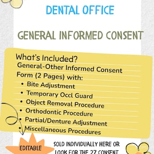 May include: A digital document titled "Dental Office General Informed Consent" with a yellow section listing procedures like bite adjustment and orthodontic procedures. Includes "Editable Google Docs!"