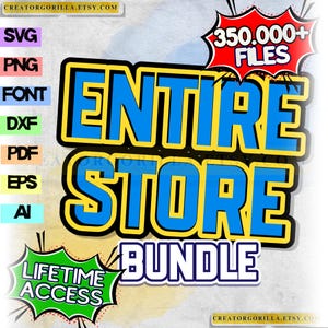 May include: A graphic with the words "ENTIRE STORE BUNDLE" in blue and yellow, with "350.000+ FILES" in a red burst. Includes file types SVG, PNG, FONT, DXF, PDF, EPS, and AI. The text "LIFETIME ACCESS" is in a green burst.