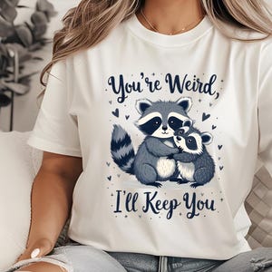 You&#39;re Weird I&#39;ll Keep You Shirt - Funny Raccoon & Opossum Tee, Sarcastic Animal Saying T-Shirt, Cute Trendy Wildlife Lovers Gift