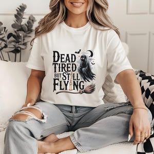 Dead Tired But Still Flying T-Shirt, Funny Skeleton Witch Halloween Shirt, Spooky Ghost Tee, Creepy Cute Fall Shirt, Halloween Gift Idea