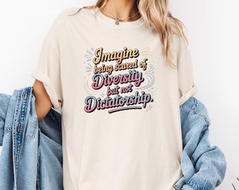 Imagine Being Scared of Diversity, Not Dictatorship PNG, Political Activist SVG, Liberal Anti-Fascism Quote JPEG, Protest Gift for Awareness