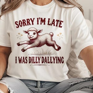 Sorry I&#39;m Late I Was Dilly Dallying Shirt - Funny Sheep Shirt - Cute Lamb Sweatshirt - Vintage Animal Tee - Farm Lover Gift for Her/Him&quot;