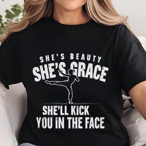 She&#39;s Beauty She&#39;s Grace She&#39;ll Kick You In The Face, karate girl shirt, martial arts gift, kickboxing t-shirt, fighter tee