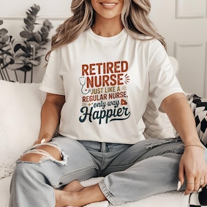 Retired Nurse Shirt, Just Like a Regular Nurse Only Way Happier, Funny Nurse Gift, Retirement Tee, Vintage Nurse Shirt, Appreciation T-Shirt
