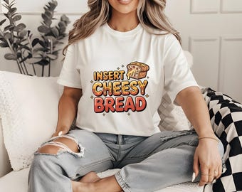 INSERT CHEESY BREAD Png, Funny Foodie Svg, Cheesy Pizza Bread Lover Jpeg, Humor Party Digital Design, Snack Lover Pizza Graphic Download