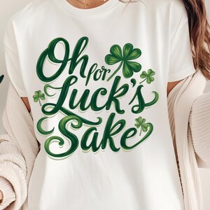 Oh For Luck’s Sake Shirt - Funny St. Patrick’s Day Tee - Lucky Irish Clover Shirt - Green Retro St Paddy’s Day Shirt - Cute Irish Gift