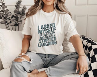 I Asked Myself If I'm Okay, and We Both Started Laughing PNG, Funny Sarcastic SVG, Humor JPEG, Casual Graphic, Mental Health Gift for Friend