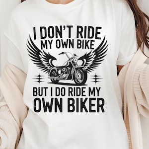 I Don’t Ride My Own Bike But I Do Ride My Own Biker Shirt, Funny Biker Tee, Motorcycle Lover Gift, Sassy Biker Wife Shirt, Biker Couple Gift
