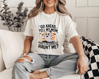 Go Ahead Tell My Mom, What She Gonna Do Haunt Me PNG, Funny Ghost SVG, Sarcastic Halloween JPEG, Spooky Mom Gift, Haunted Ghost Design