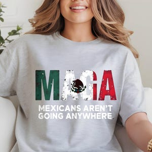 Camiseta Mexicans Ain’t Going Anywhere - Camiseta Proud Mexican Heritage - Camiseta Immigrant Rights & Latino Pride - MAGA Protest Apparel
