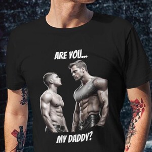 Are You My Daddy? Gay Relationship Humor Tee - Funny LGBT Shirt for Men, Dominant/Submissive Roleplay, LGBTQ+ Pride Apparel