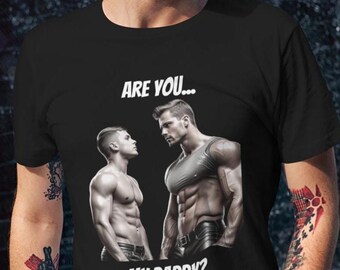 Are You My Daddy? Gay Relationship Humor Tee - Funny LGBT Shirt for Men, Dominant/Submissive Roleplay, LGBTQ+ Pride Apparel