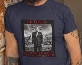 President Donald Trump Devilish T-Shirt: &quot;The Devil&#39;s Greatest Trick is Convincing the World He Doesn&#39;t Exist&quot; Tee
