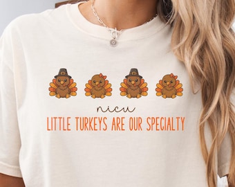 NICU Nurse Turkey Shirt, Thanksgiving Nurse T-Shirt, Neonatal Intensive Care Unit Fall Shirt Little Turkeys are our Specialty Tee, NICU Gift