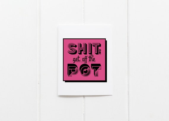 Shit Or Get Off The Pot Etsy