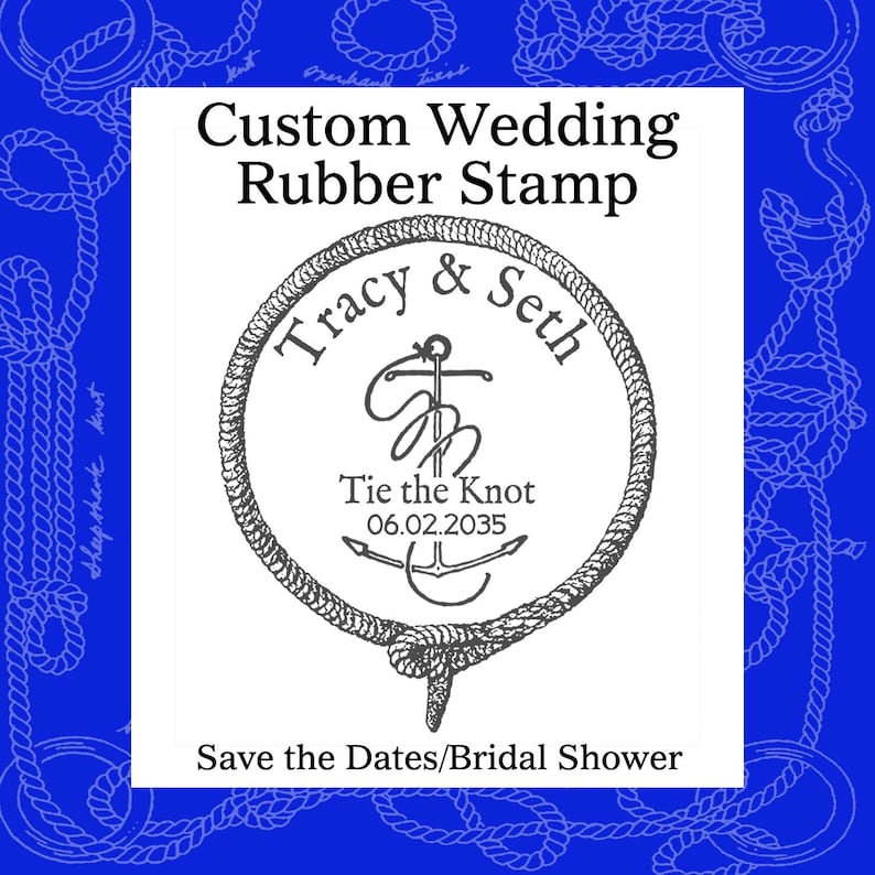May include: A custom wedding rubber stamp with a nautical theme. The stamp features the names "Tracy & Seth" within a rope circle, with an anchor and the date 06.02.2035. The text "Tie the Knot" and "Save the Dates/Bridal Shower" are also included.