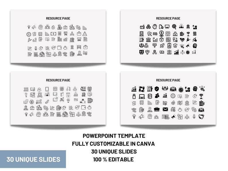 May include: Four white slides with black outlines of icons. Each slide has the text "Resource Page" at the top. The slides contain a variety of icons related to business, finance, and technology. The bottom of the image contains the text "PowerPoint Template", "Fully Customizable in Canva", "30 Unique Slides", and "100% Editable".