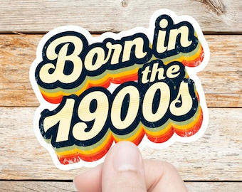 Born in the 1900s Sticker - Funny Retro Vinyl Decal, Waterproof Millennial Humor Laptop, Bottle & Journal Sticker Gift