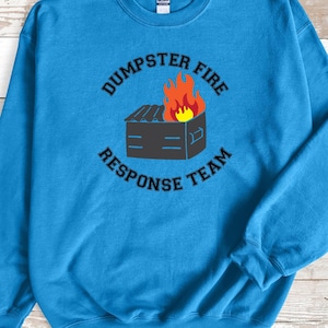 Dumpster Fire Response Team Funny Sweatshirt - Funny Gift for Him or Her, Unisex Sweatshirt, Gift for Friends, Gift for Coworker, Crewneck
