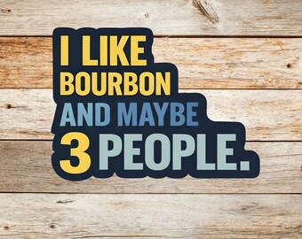 I Like Bourbon Sticker – Funny Waterproof Vinyl Decal for Whiskey Lovers, Introverts, Bourbon Gift for Him, Laptop or Tumbler Sticker
