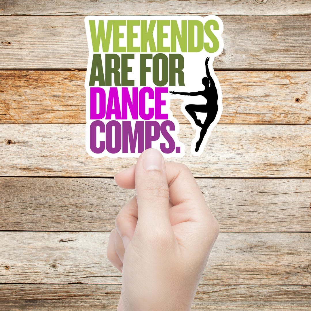 Dance Competition Sticker Weekends Are for Dance Comps Vinyl Waterproof ...