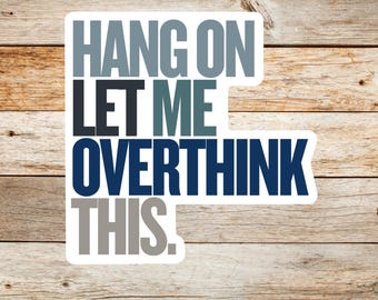 Funny Anxiety Sticker - Hang On Let Me Overthink This Vinyl Decal, Waterproof Mental Health Sticker for Laptops & Water Bottles