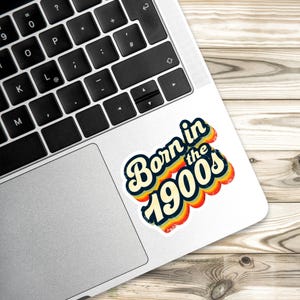 Born in the 1900s Sticker - Funny Retro Vinyl Decal, Waterproof Millennial Humor Laptop, Bottle & Journal Sticker Gift image 6