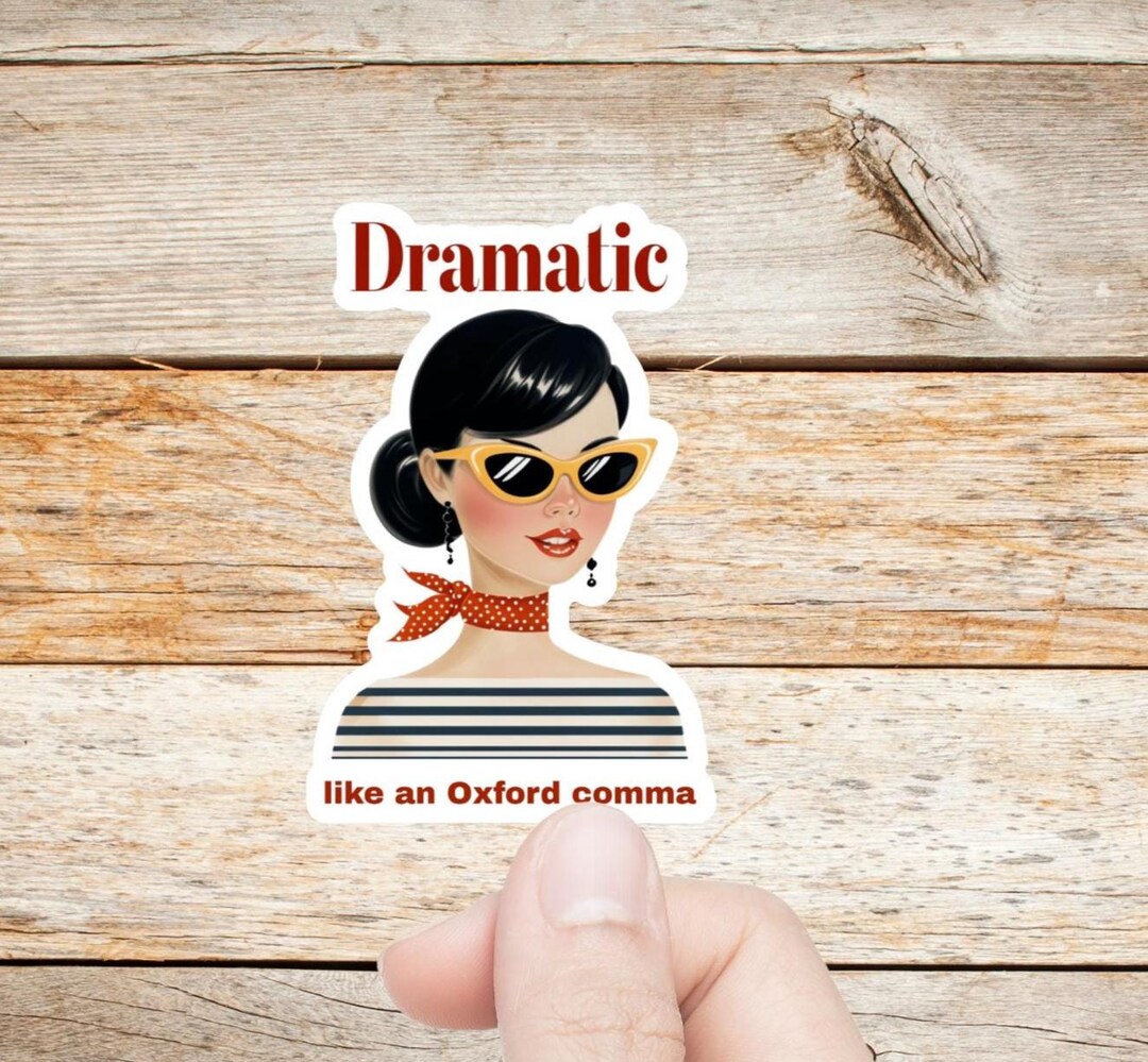 Dramatic Like an Oxford Comma: Vinyl Sticker, Gift for Writers ...