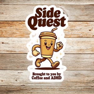 May include: A die-cut sticker featuring a cartoon coffee cup with arms and legs in a running pose. The text at the top reads Side Quest and the text at the bottom reads Brought to you by Coffee and ADHD in dark brown lettering on a white background.