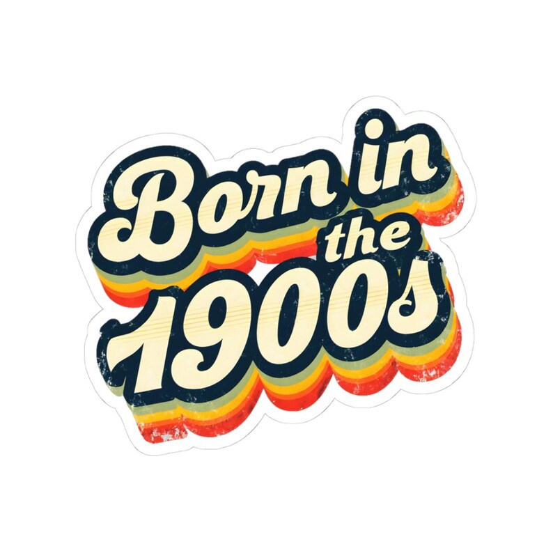 Born in the 1900s Sticker - Funny Retro Vinyl Decal, Waterproof Millennial Humor Laptop, Bottle & Journal Sticker Gift image 2