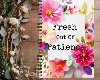 Cuaderno Floral "Fresh Out of Patience": Diario Divertido para Mamás, Cuaderno Atrevido, Regalo Bonito para Mujeres