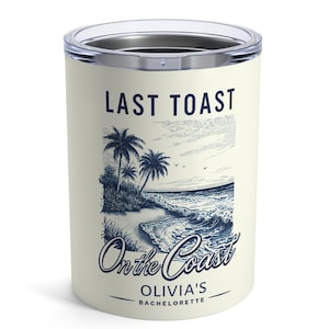Personalized Bachelorette Tumbler - Last Toast on the Coast, Custom Beach Bachelorette Party Cup, Bride & Bridesmaid Gift