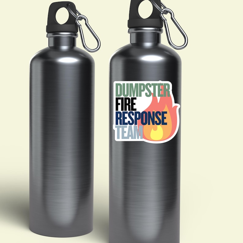 May include: Two silver water bottles with a sticker on one of the bottles. The sticker is white with black, green, blue, orange, and yellow text that reads 'DUMPSTER FIRE RESPONSE TEAM' and a red and orange flame graphic.

Dumpster Fire Vinyl Sticker, Funny office gift for coworker, Dumpster Fire Response Team, vinyl waterproof sticker, office gag gift for boss