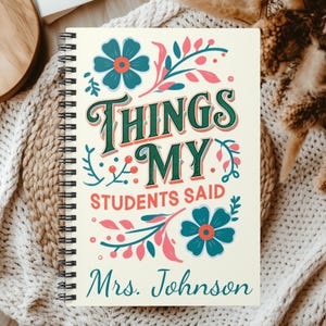 Teacher Appreciation Notebook - Things My Students Said, Ruled Line, Appreciation Gift, Gift for Teachers, Spiral Journal, Back to School