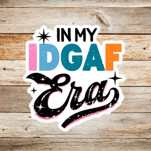 IDGAF Era Vinyl Sticker Decal, Sassy Waterproof Laptop Sticker, Funny Sarcastic Water Bottle Sticker, Kiss-Cut Sticker Set, Vinyl Decals