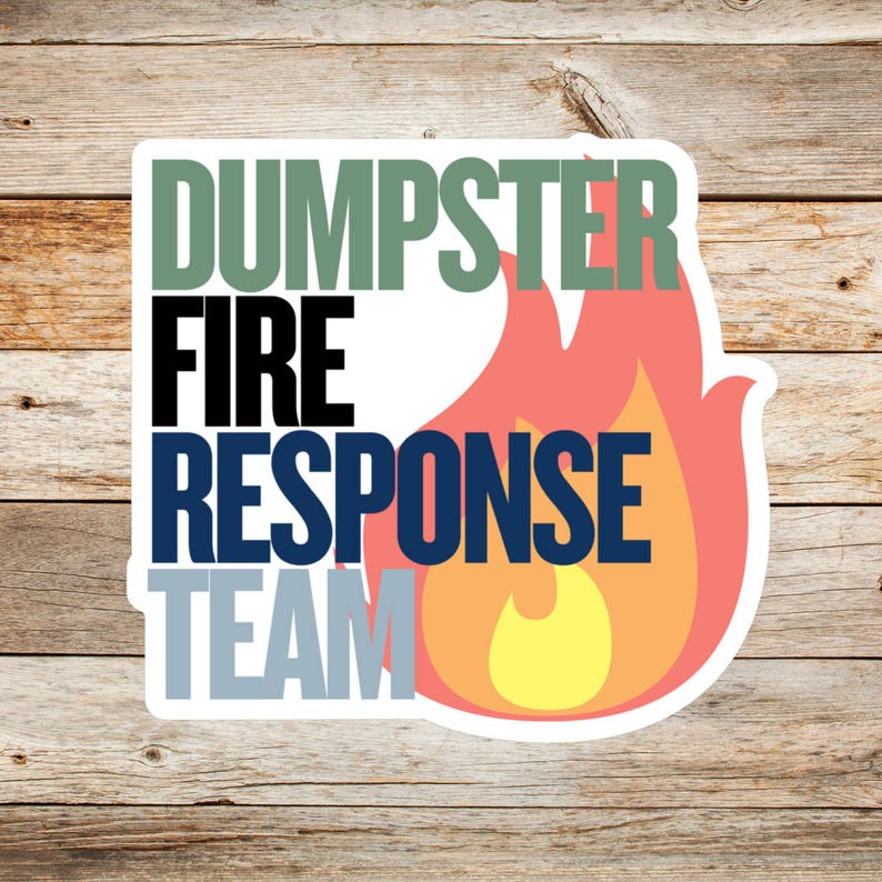 May include: A white sticker with the text 'DUMPSTER FIRE RESPONSE TEAM' in green, black, blue, and gray text. A red and yellow flame graphic is to the right of the text.

Dumpster Fire Vinyl Sticker, Funny office gift for coworker, Dumpster Fire Response Team, vinyl waterproof sticker, office gag gift for boss