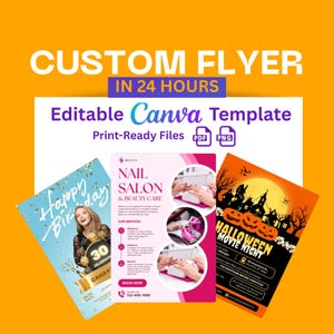 May include: An orange background with text that reads "CUSTOM FLYER IN 24 HOURS". Below are three flyer examples: a birthday flyer, a nail salon flyer, and a Halloween movie night flyer. The flyers are editable Canva templates.
