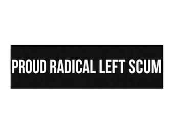 Proud Radical Left Scum Bumper Sticker in Black | Political Satire, Provocative Statement