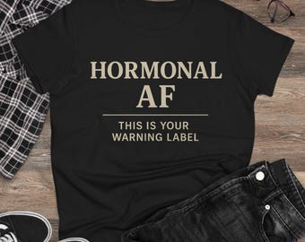 Funny Hormonal AF Warning Label Tee for Women, Menopause Shirt, Gift for PMS, Perimenopause & Puberty, Sarcastic Tee, Graphic T-Shirt