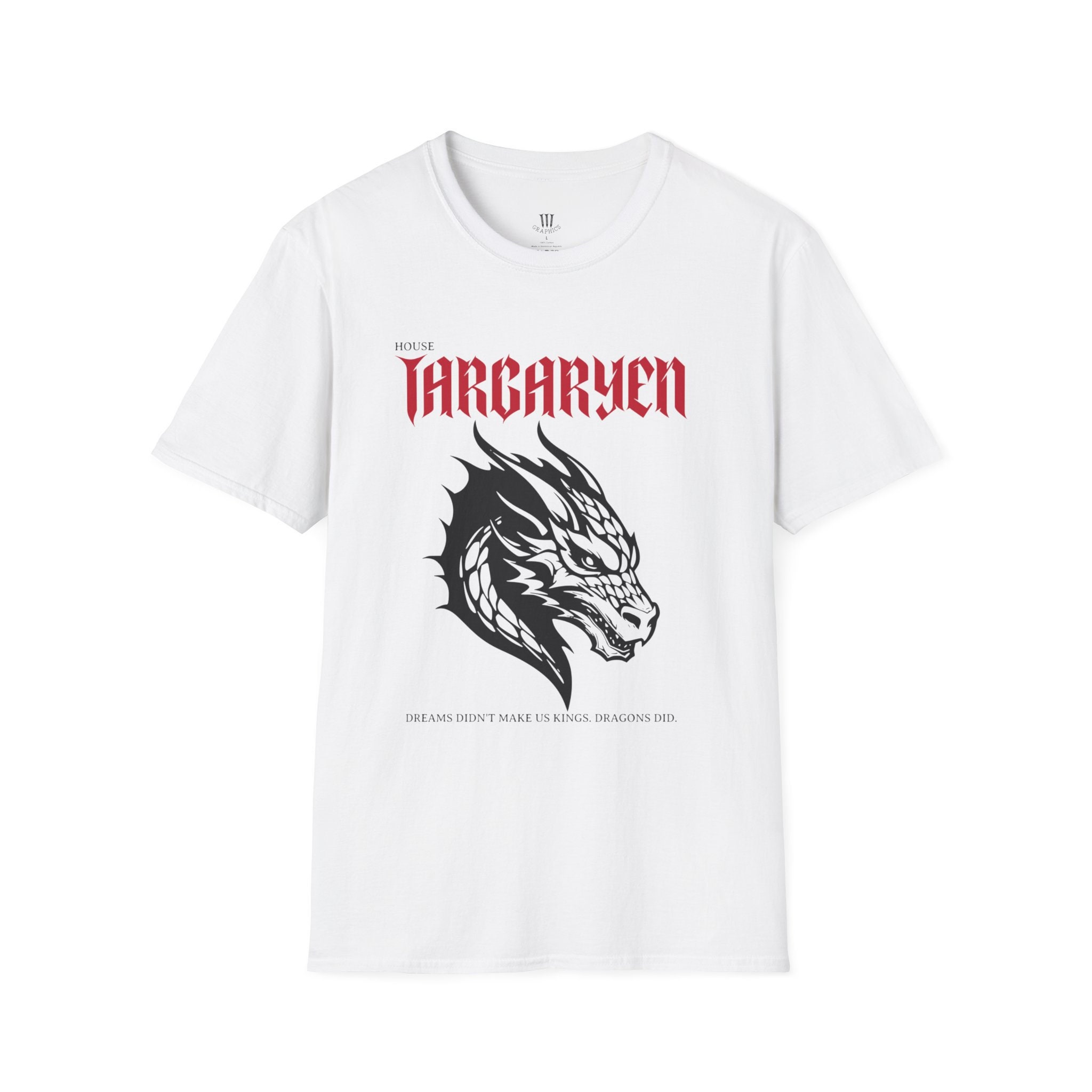 House Targaryen Dreams Didn't Make Us Kings Dragons Did Unisex Softstyle T-Shirt