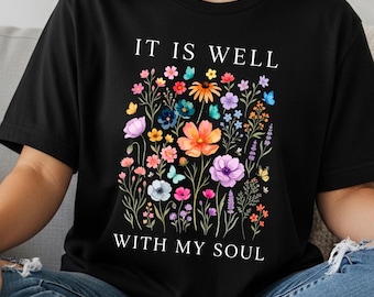 It Is Well Floral T Shirt, Christian Faith Shirt, Inspirational Religious Apparel, Flower Lover Gift, Christian Gift