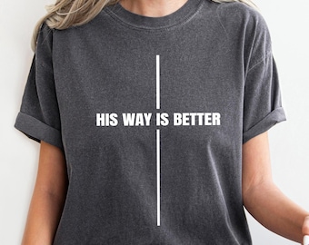 Comfort Color His Way Is Better Shirt, Church Tee, Minimalist Christian Shirt, Faith Shirt, Jesus Tshirt