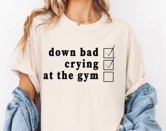 Comfort Colors Crying at the Gym, Down Bad, Down Bad Shirt, Gym Shirt, Pump Cover Women, Workout Shirt, Pump Cover T-shirt, Pump Cover Shirt