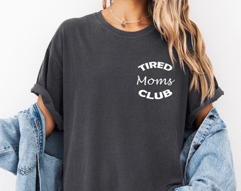 Comfort Colors® Tired Moms Club Shirt, Mom Appreciation Shirt, Mom Life Shirt, Gift for Mom, Funny Mom Shirt,Mother’s Day Shirt,Cool Mom Tee