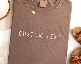 Comfort Colors Custom Text Shirt, Matching Custom Shirts ,Custom Made Shirt,Personalized Custom Shirt, Business Logo Shirt,Your Photo Shirt