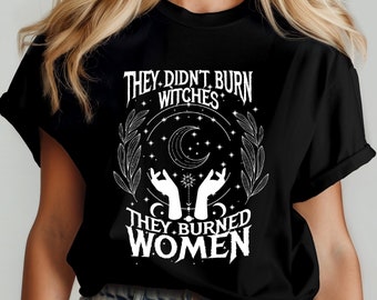 They Didn't Burn Witches They Burned Women Shirt, Halloween Feminism Shirt, Feminist Witch Shirt, Bury The Patriarchy, Fall Political Gift